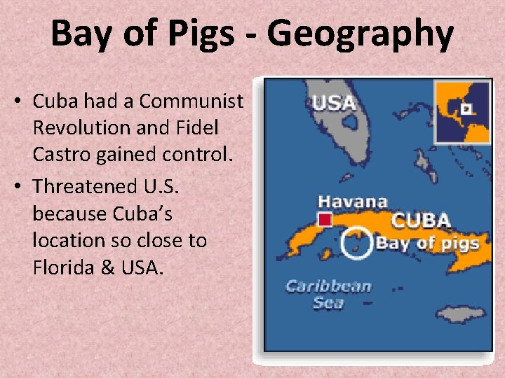 Bay of Pigs - Geography • Cuba had a Communist Revolution and Fidel Castro Bay of Pigs - Geography • Cuba had a Communist Revolution and Fidel Castro