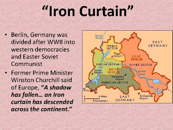 “Iron Curtain” • Berlin, Germany was divided after WWII into western democracies and Easter “Iron Curtain” • Berlin, Germany was divided after WWII into western democracies and Easter