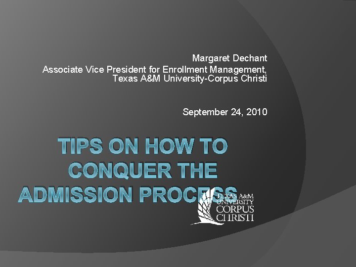 Margaret Dechant Associate Vice President for Enrollment Management, Texas A&M University-Corpus Christi September 24,