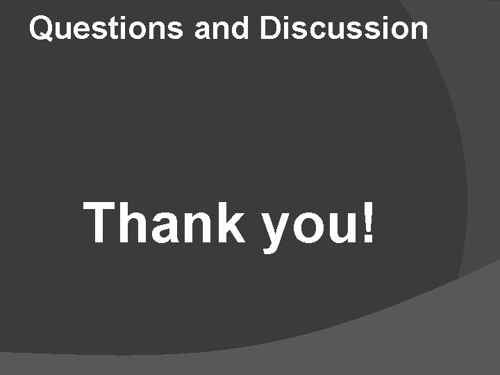 Questions and Discussion Thank you! 