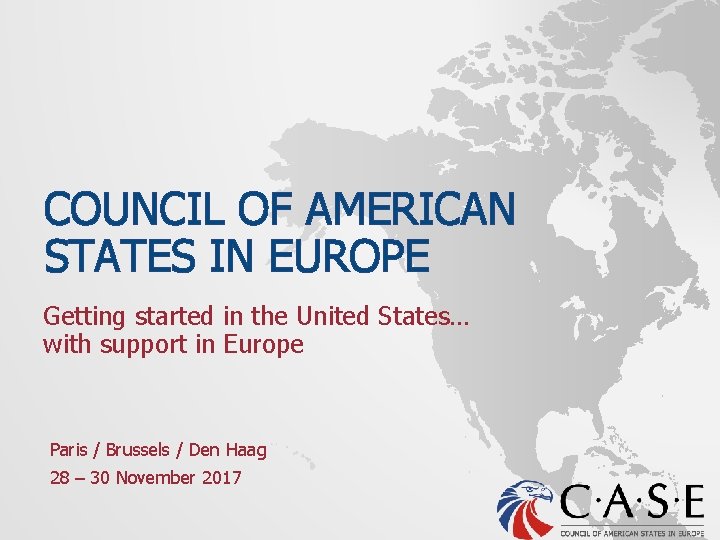 COUNCIL OF AMERICAN STATES IN EUROPE Getting started in the United States… with support