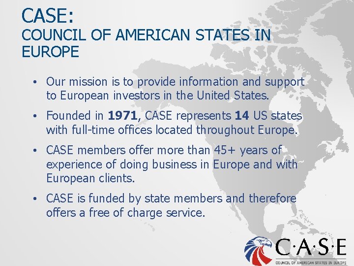 CASE: COUNCIL OF AMERICAN STATES IN EUROPE • Our mission is to provide information