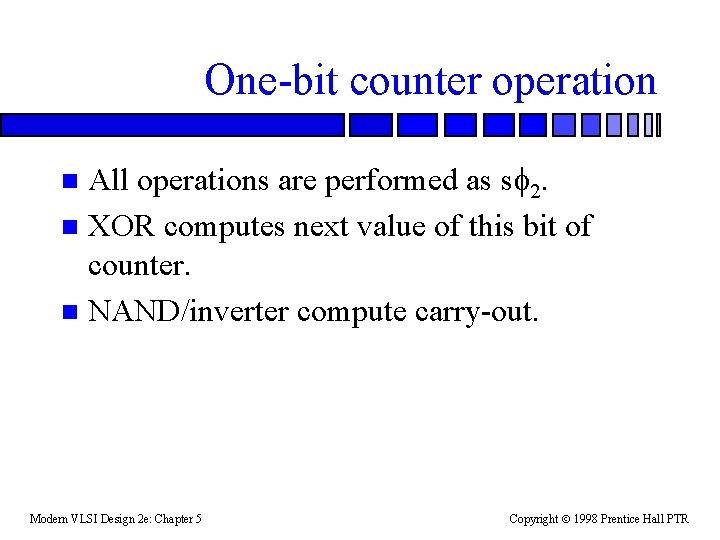 One-bit counter operation All operations are performed as s 2. n XOR computes next