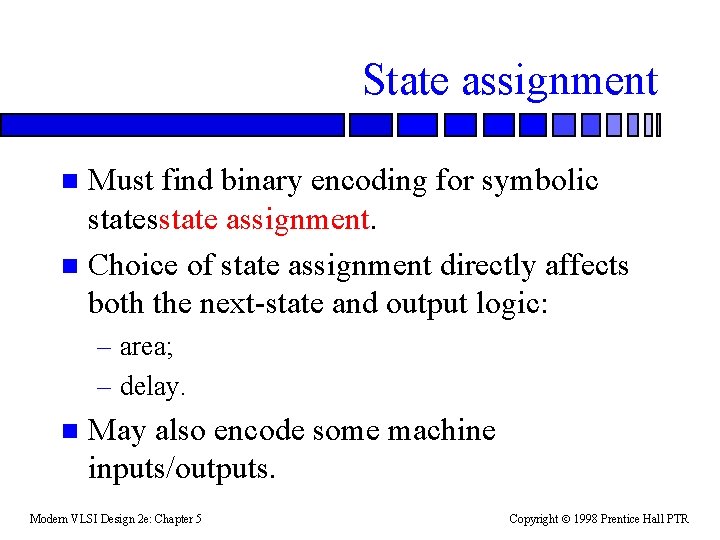 State assignment Must find binary encoding for symbolic statesstate assignment. n Choice of state