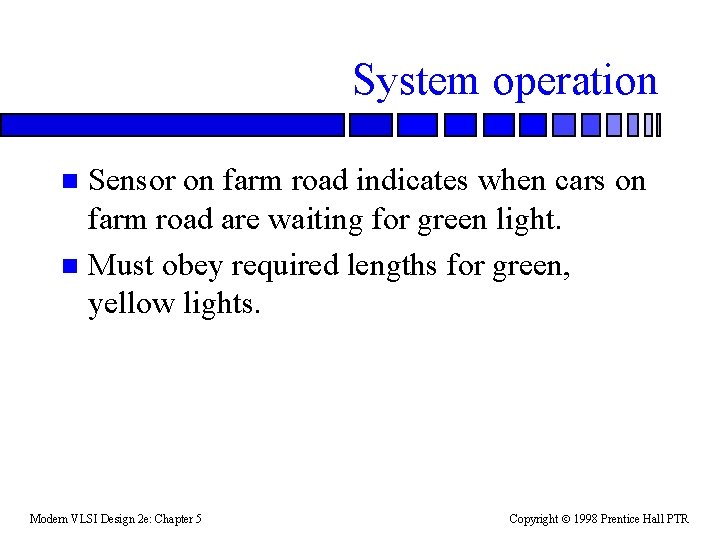 System operation Sensor on farm road indicates when cars on farm road are waiting