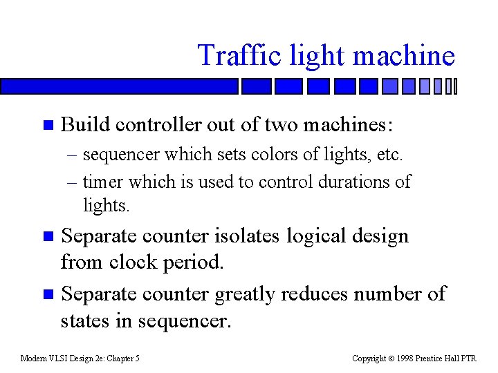 Traffic light machine n Build controller out of two machines: – sequencer which sets