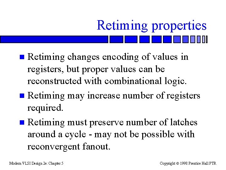 Retiming properties Retiming changes encoding of values in registers, but proper values can be