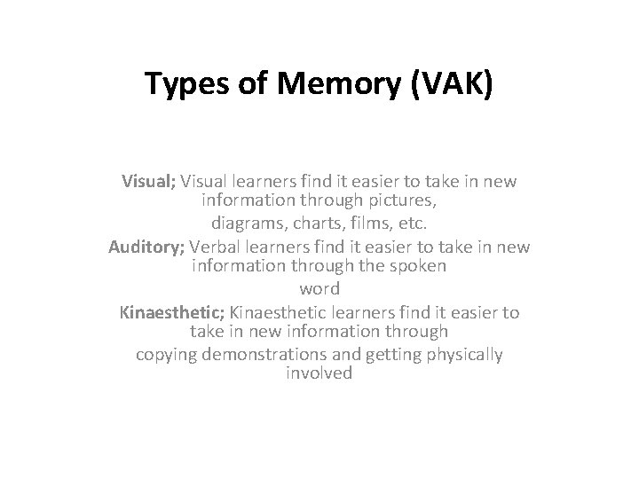 Types of Memory (VAK) Visual; Visual learners find it easier to take in new