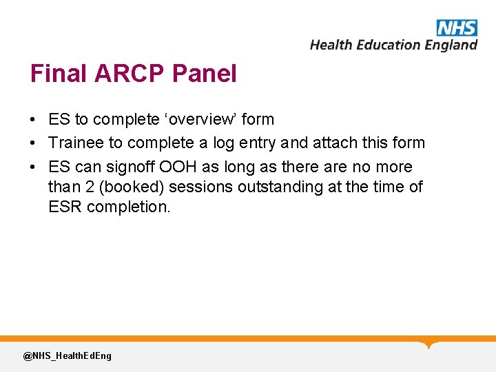 Final ARCP Panel • ES to complete ‘overview’ form • Trainee to complete a