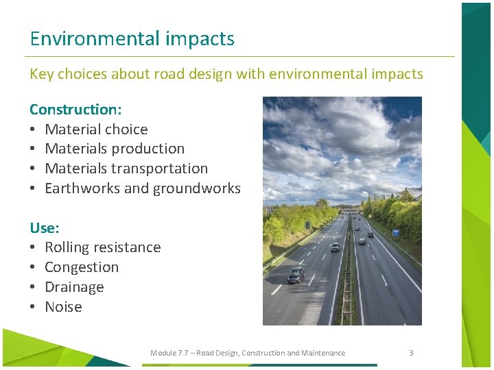 Environmental impacts Key choices about road design with environmental impacts Construction: • Material choice