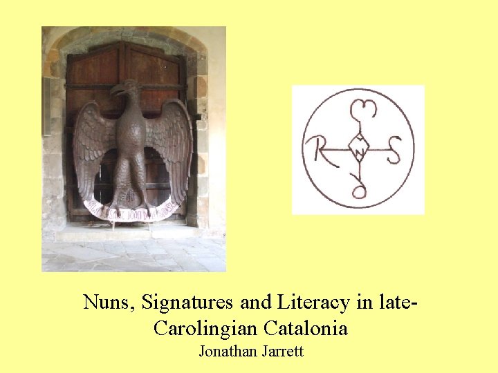 Nuns, Signatures and Literacy in late. Carolingian Catalonia Jonathan Jarrett 