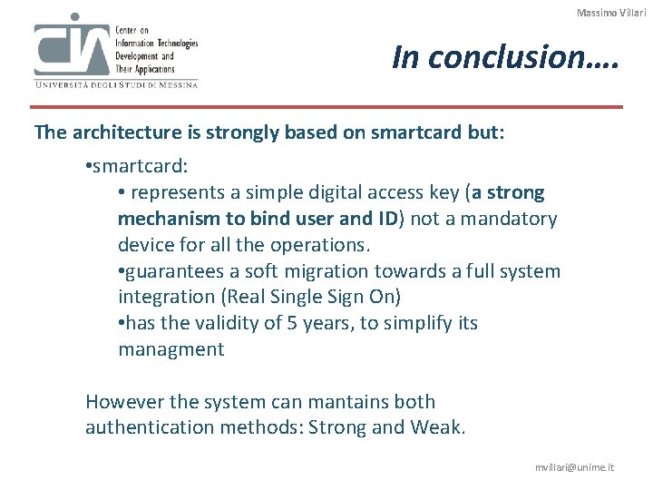 Massimo Villari In conclusion…. The architecture is strongly based on smartcard but: • smartcard: Massimo Villari In conclusion…. The architecture is strongly based on smartcard but: • smartcard: