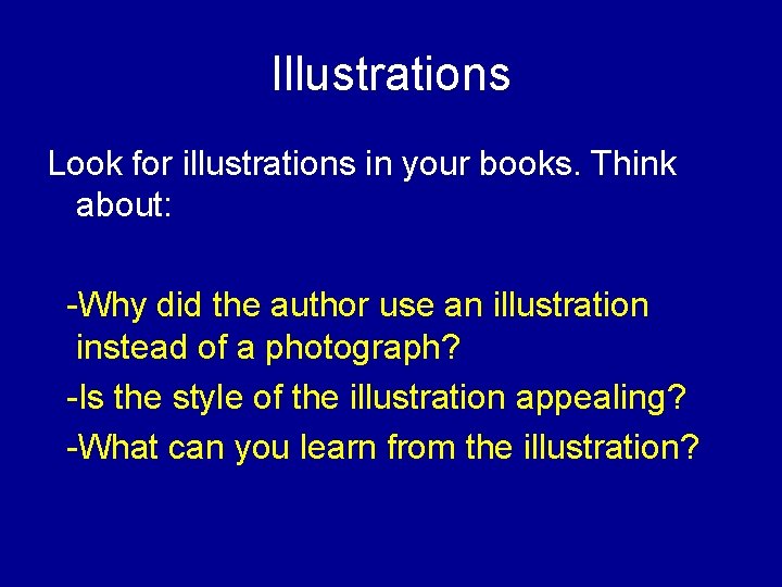 Illustrations Look for illustrations in your books. Think about: -Why did the author use
