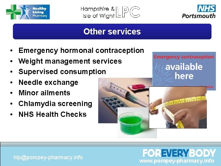 Other services • • Emergency hormonal contraception Weight management services Supervised consumption Needle exchange