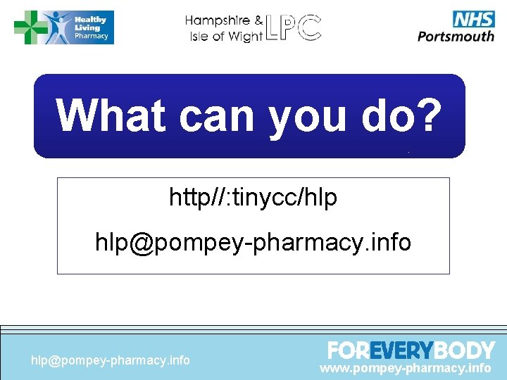 What can you do? http//: tinycc/hlp hlp@pompey-pharmacy. info www. pompey-pharmacy. info 