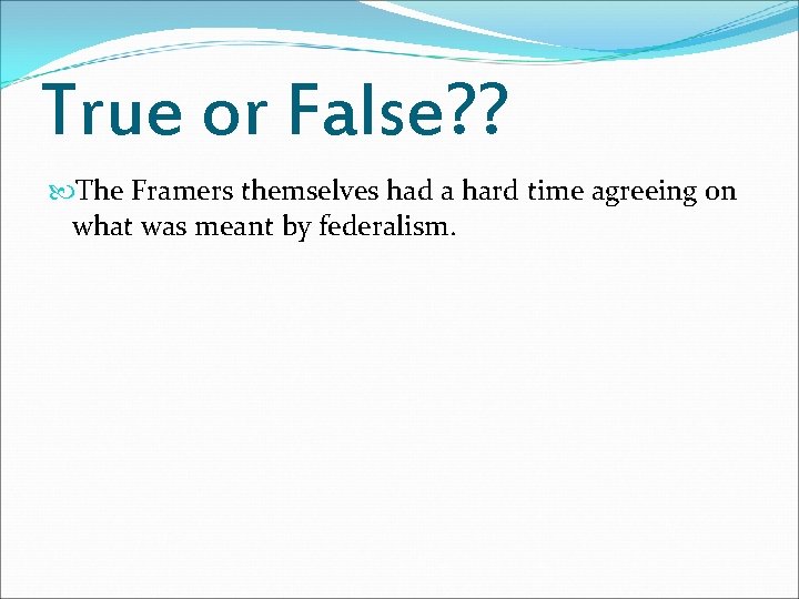 True or False? ? The Framers themselves had a hard time agreeing on what True or False? ? The Framers themselves had a hard time agreeing on what