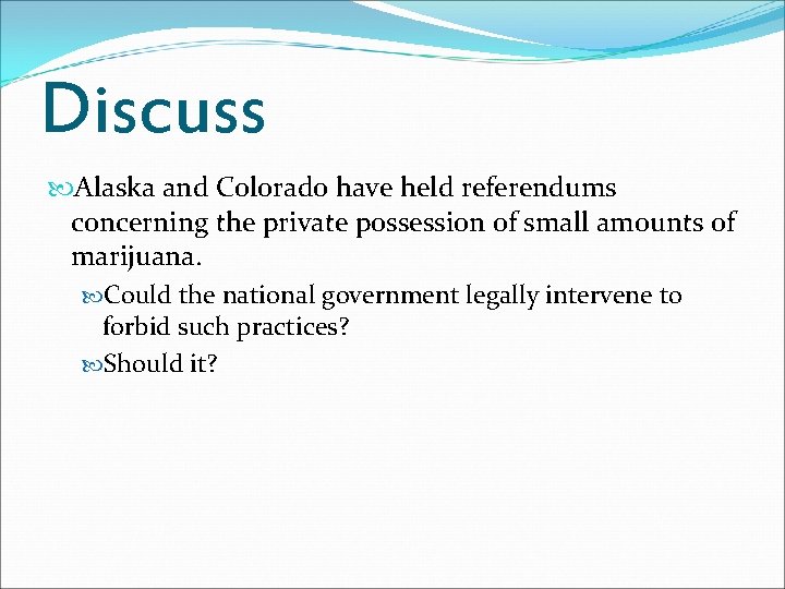Discuss Alaska and Colorado have held referendums concerning the private possession of small amounts Discuss Alaska and Colorado have held referendums concerning the private possession of small amounts