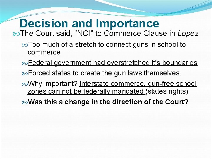 Decision and Importance The Court said, “NO!” to Commerce Clause in Lopez Too much Decision and Importance The Court said, “NO!” to Commerce Clause in Lopez Too much