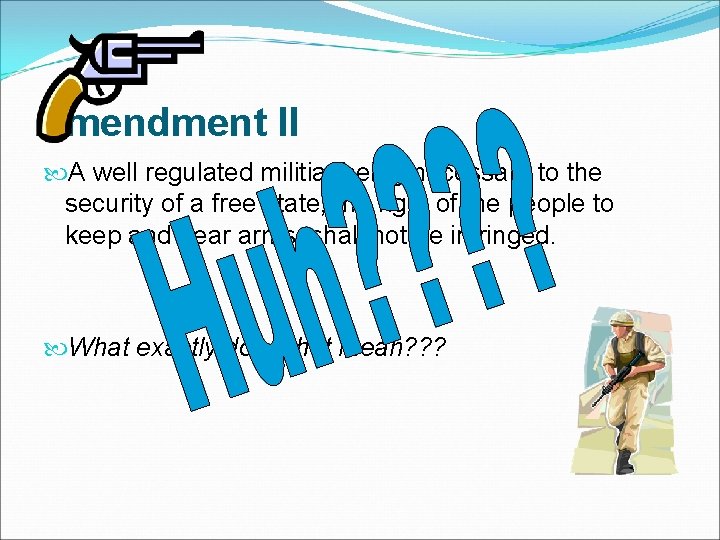 Amendment II A well regulated militia, being necessary to the security of a free Amendment II A well regulated militia, being necessary to the security of a free