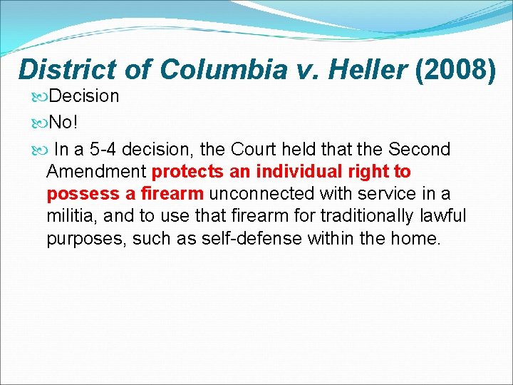 District of Columbia v. Heller (2008) Decision No! In a 5 -4 decision, the District of Columbia v. Heller (2008) Decision No! In a 5 -4 decision, the