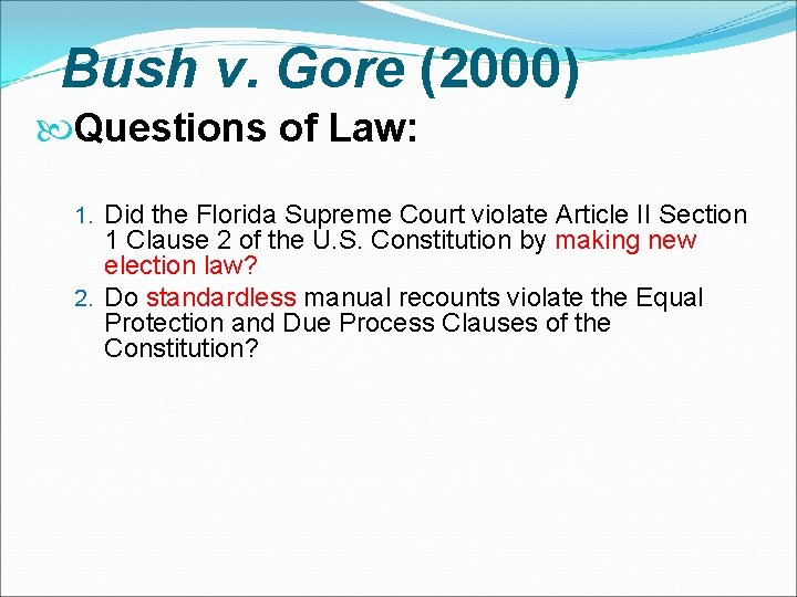 Bush v. Gore (2000) Questions of Law: 1. Did the Florida Supreme Court violate Bush v. Gore (2000) Questions of Law: 1. Did the Florida Supreme Court violate