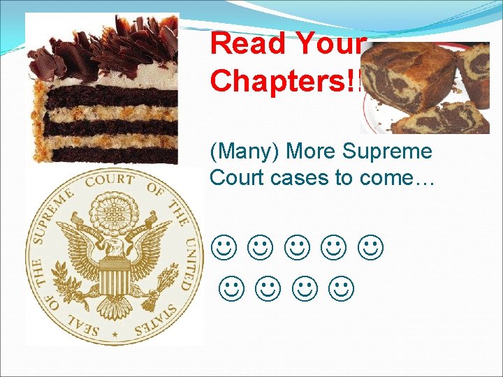 Read Your Chapters!! (Many) More Supreme Court cases to come… Read Your Chapters!! (Many) More Supreme Court cases to come…