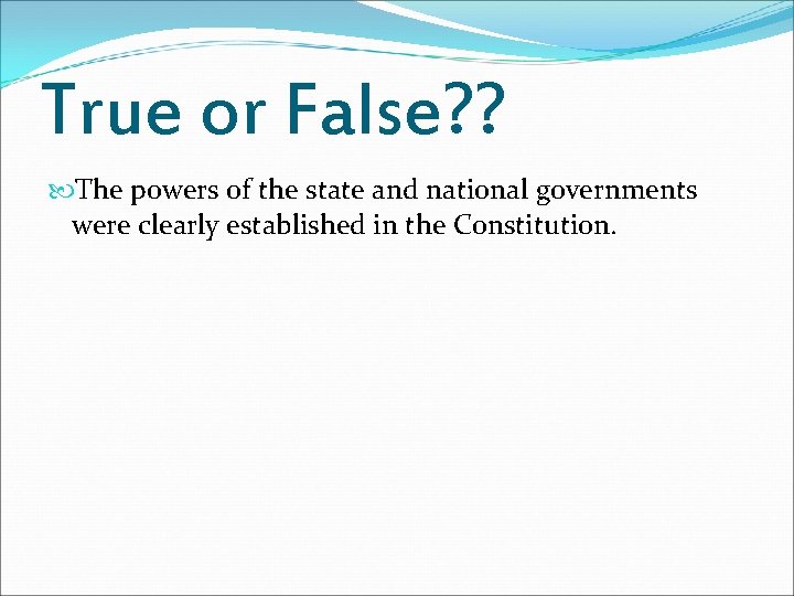 True or False? ? The powers of the state and national governments were clearly True or False? ? The powers of the state and national governments were clearly