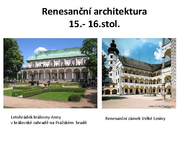 Renesanční architektura 15. - 16. stol. Letohrádek královny Anny v královské zahradě na Pražském