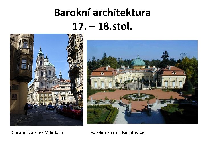 Barokní architektura 17. – 18. stol. Chrám svatého Mikuláše Barokní zámek Buchlovice 