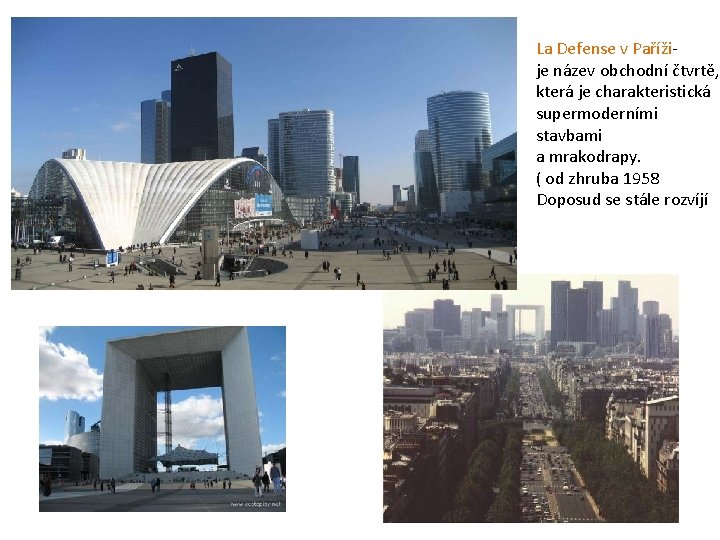 La Defense v Paříži- je název obchodní čtvrtě, která je charakteristická supermoderními stavbami a