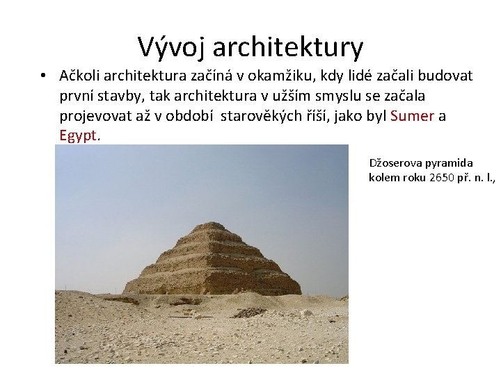 Vývoj architektury • Ačkoli architektura začíná v okamžiku, kdy lidé začali budovat první stavby,