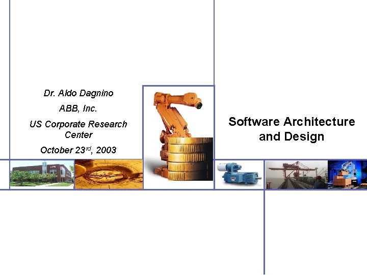 Dr. Aldo Dagnino ABB, Inc. US Corporate Research Center October 23 rd, 2003 Software