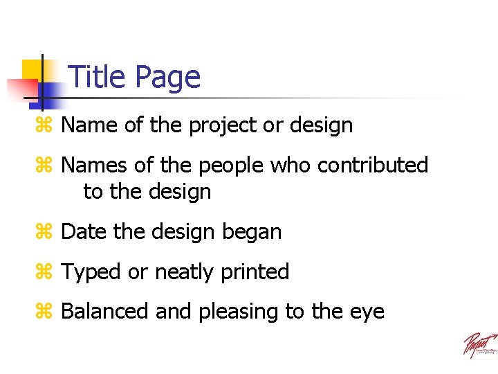 Title Page z Name of the project or design z Names of the people