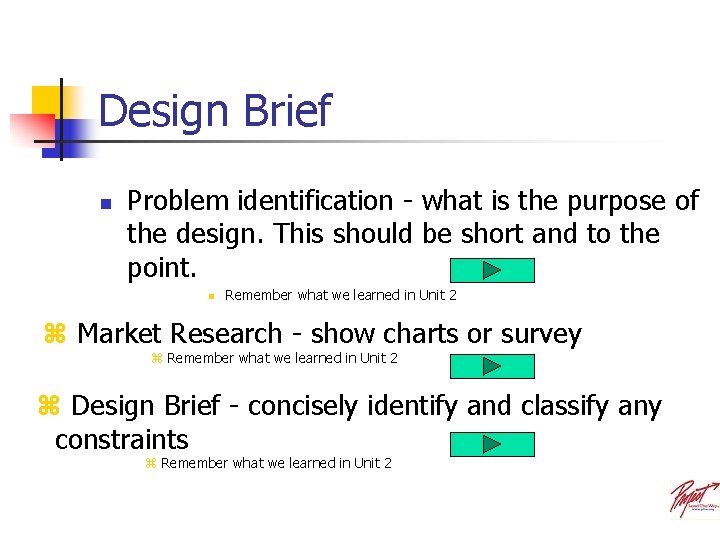 Design Brief n Problem identification - what is the purpose of the design. This