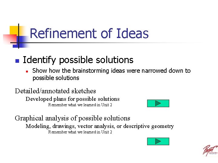 Refinement of Ideas n Identify possible solutions n Show the brainstorming ideas were narrowed