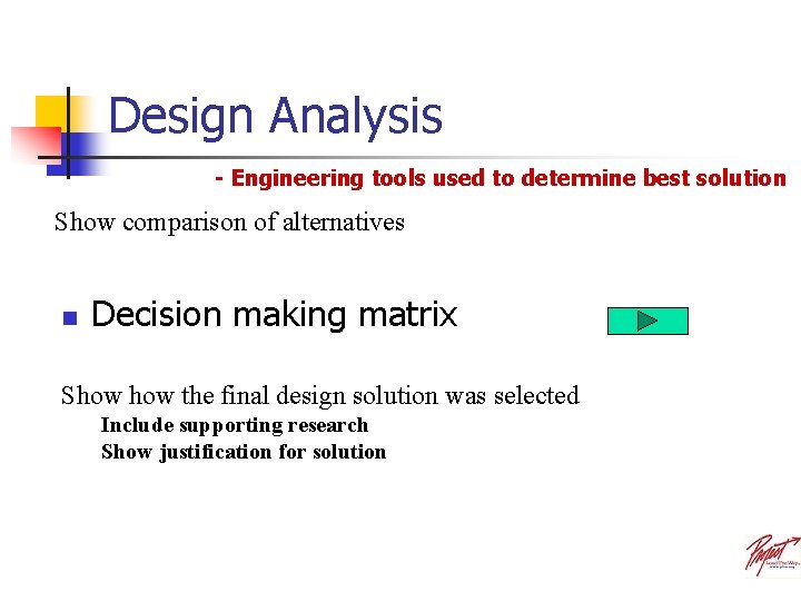 Design Analysis - Engineering tools used to determine best solution Show comparison of alternatives