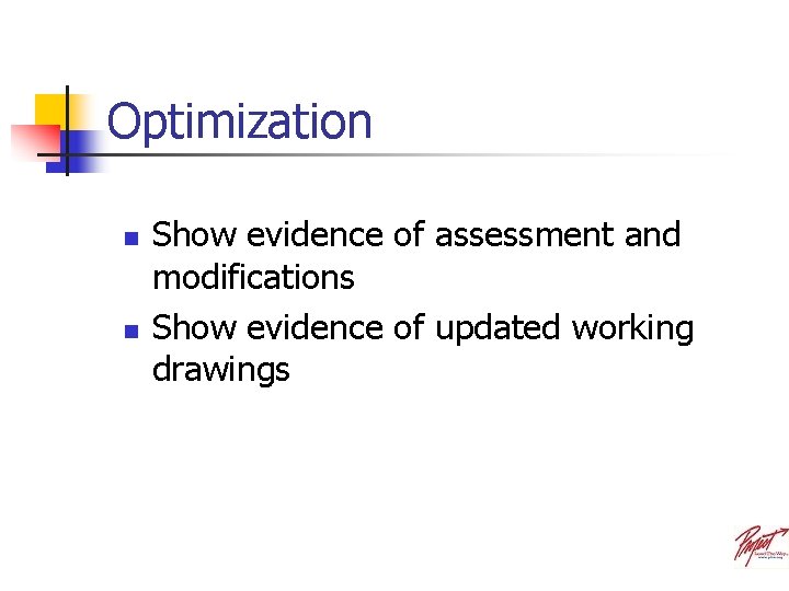 Optimization n n Show evidence of assessment and modifications Show evidence of updated working