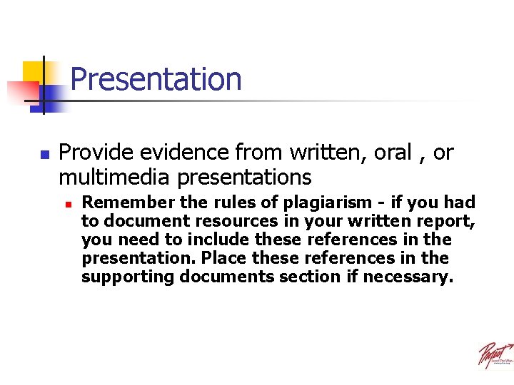 Presentation n Provide evidence from written, oral , or multimedia presentations n Remember the