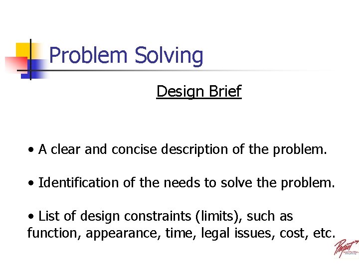 Problem Solving Design Brief • A clear and concise description of the problem. •