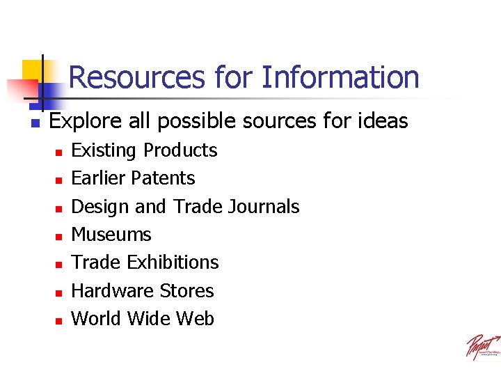 Resources for Information n Explore all possible sources for ideas n n n n
