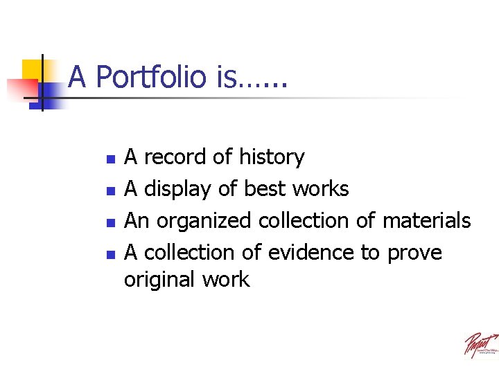 A Portfolio is…. . . n n A record of history A display of