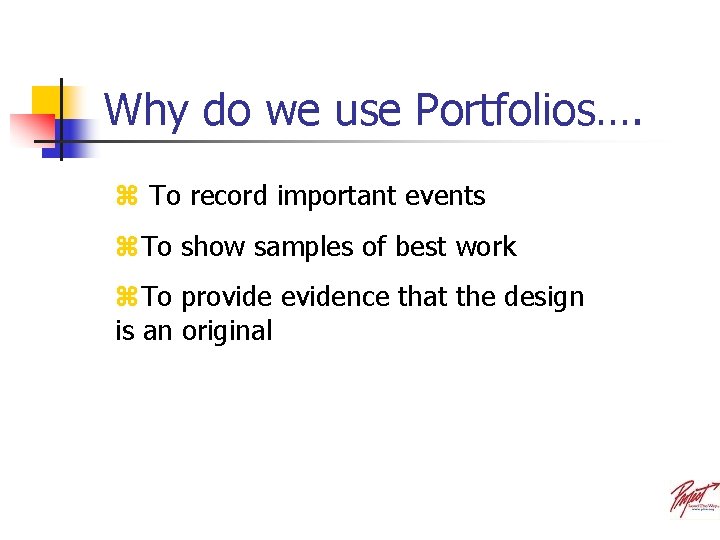 Why do we use Portfolios…. z To record important events z. To show samples