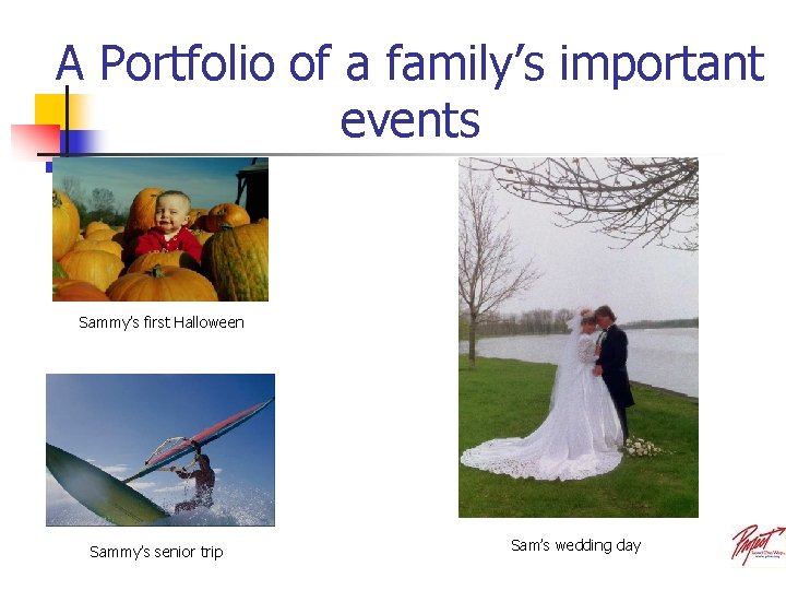 A Portfolio of a family’s important events Sammy’s first Halloween Sammy’s senior trip Sam’s