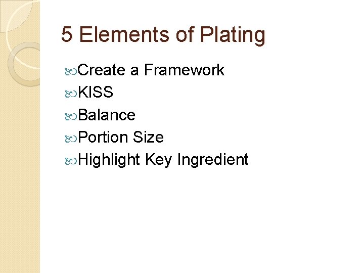 5 Elements of Plating Create a Framework KISS Balance Portion Size Highlight Key Ingredient