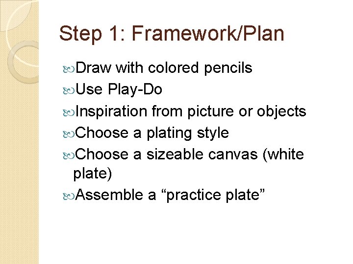 Step 1: Framework/Plan Draw with colored pencils Use Play-Do Inspiration from picture or objects