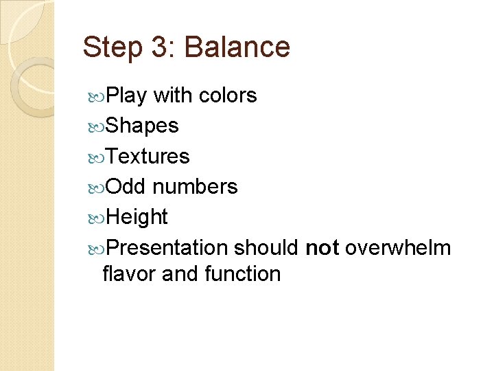 Step 3: Balance Play with colors Shapes Textures Odd numbers Height Presentation should not