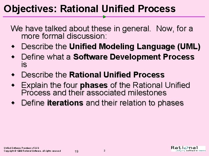 Objectives: Rational Unified Process We have talked about these in general. Now, for a Objectives: Rational Unified Process We have talked about these in general. Now, for a
