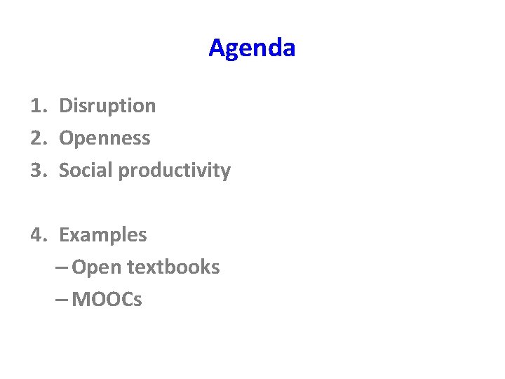 Agenda 1. Disruption 2. Openness 3. Social productivity 4. Examples – Open textbooks –