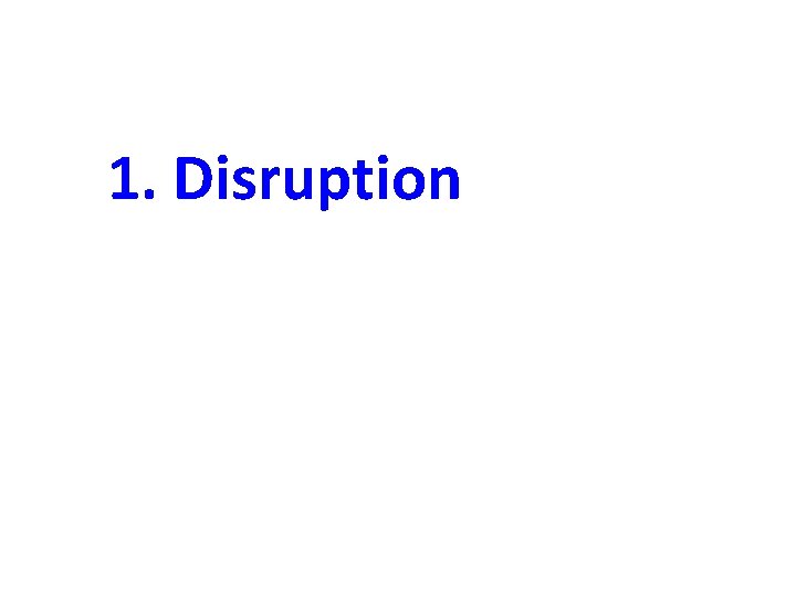 1. Disruption 