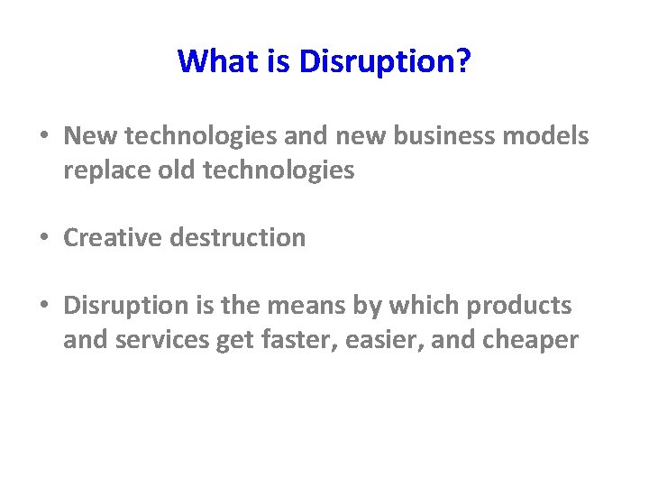 What is Disruption? • New technologies and new business models replace old technologies •